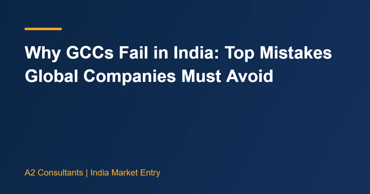Why GCCs Fail in India: Top Mistakes Global Companies Must Avoid
