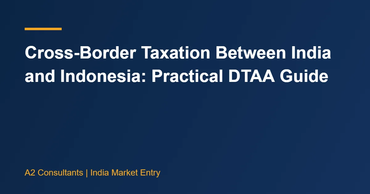 Cross-Border Taxation Between India and Indonesia: Practical DTAA Guide